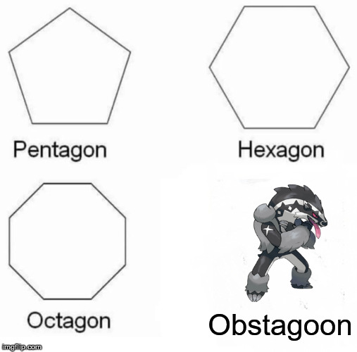 Pentagon Hexagon Octagon | Obstagoon | image tagged in memes,pentagon hexagon octagon | made w/ Imgflip meme maker