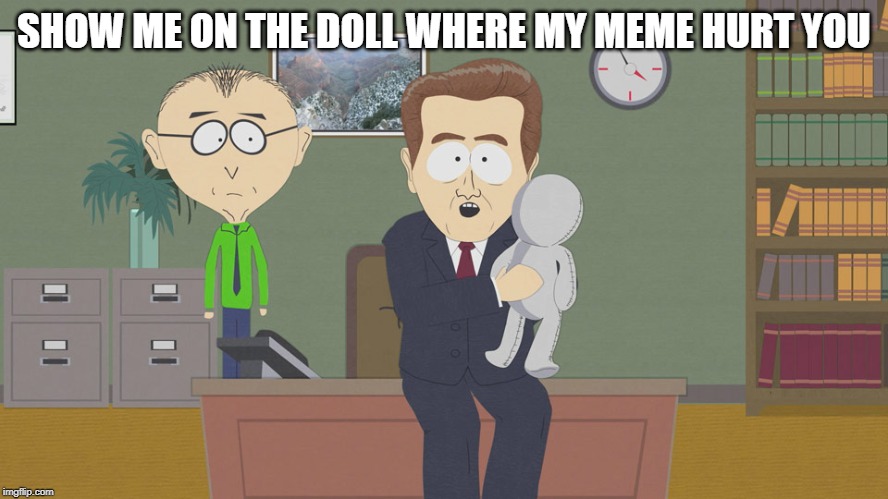 Southpark Doll | SHOW ME ON THE DOLL WHERE MY MEME HURT YOU | image tagged in southpark doll | made w/ Imgflip meme maker