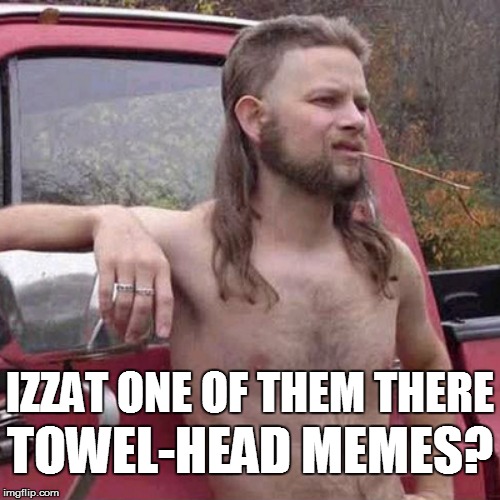 TOWEL-HEAD MEMES? IZZAT ONE OF THEM THERE | made w/ Imgflip meme maker