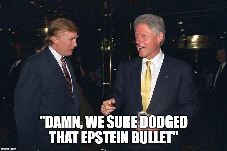 ClintonTrumpEpstein | "DAMN, WE SURE DODGED THAT EPSTEIN BULLET" | image tagged in clintontrumpepstein | made w/ Imgflip meme maker