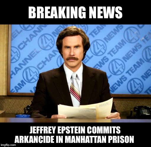 The string of ‘suicides’ and ‘accidental’ deaths continues | BREAKING NEWS; JEFFREY EPSTEIN COMMITS ARKANCIDE IN MANHATTAN PRISON | image tagged in breaking news,epstein,lolita espress | made w/ Imgflip meme maker