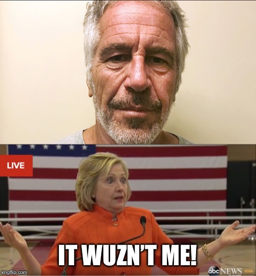 Another one bites the dust | IT WUZN’T ME! | image tagged in hillary clinton idk | made w/ Imgflip meme maker