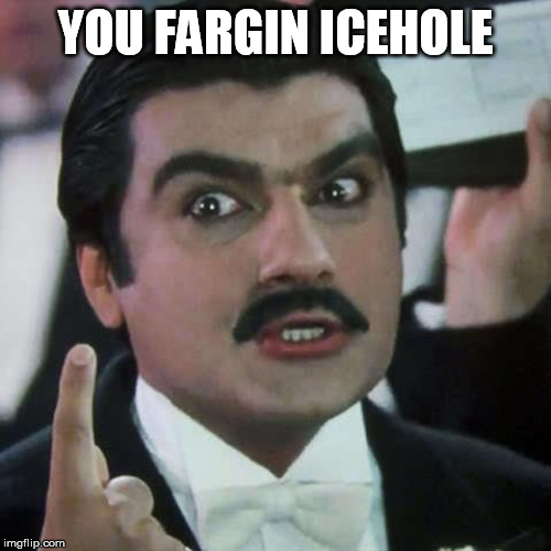 Roman Moroni | YOU FARGIN ICEHOLE | image tagged in roman moroni | made w/ Imgflip meme maker