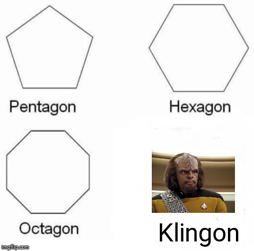 For Star Trek Fans | Klingon | image tagged in memes,pentagon hexagon octagon | made w/ Imgflip meme maker