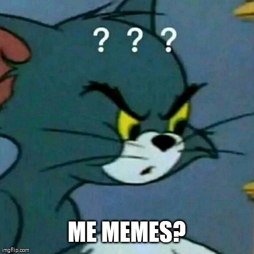 ME MEMES? | made w/ Imgflip meme maker