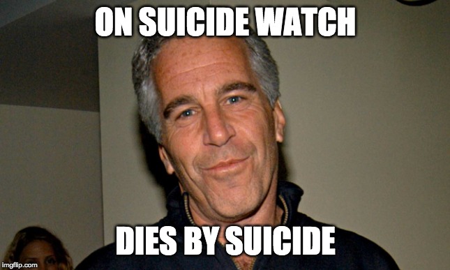 Jeffrey Epstein | ON SUICIDE WATCH; DIES BY SUICIDE | image tagged in jeffrey epstein | made w/ Imgflip meme maker