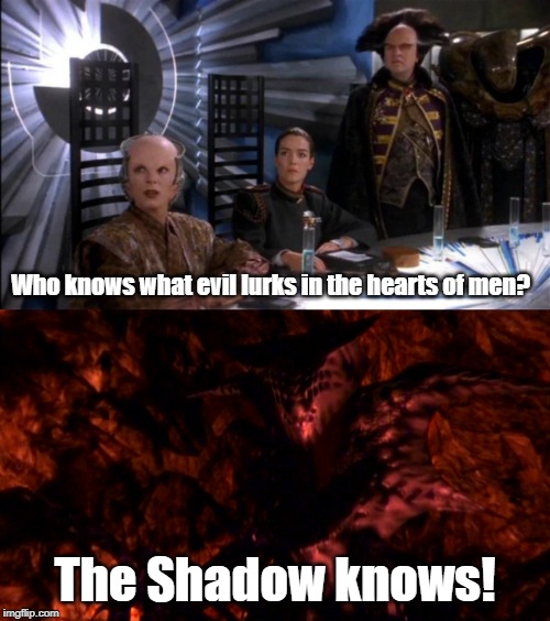 What evil lurks in the hearts of Babylon 5? | Who knows what evil lurks in the hearts of men? The Shadow knows! | image tagged in babylon 5,shadow | made w/ Imgflip meme maker