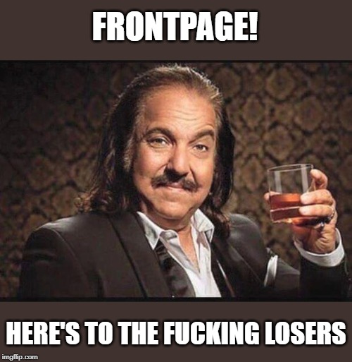 FRONTPAGE! HERE'S TO THE F**KING LOSERS | made w/ Imgflip meme maker