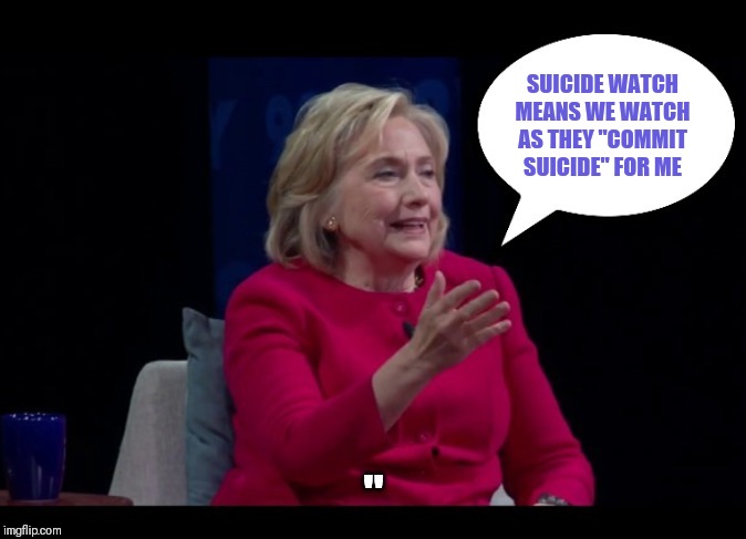 Epstein suicide watch | SUICIDE WATCH MEANS WE WATCH AS THEY "COMMIT SUICIDE" FOR ME | image tagged in epstein suicide watch | made w/ Imgflip meme maker
