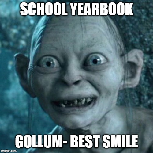 Gollum | SCHOOL YEARBOOK; GOLLUM- BEST SMILE | image tagged in memes,gollum | made w/ Imgflip meme maker