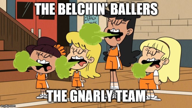 The Belchin' Ballers | THE BELCHIN' BALLERS; THE GNARLY TEAM | image tagged in basketball,burp | made w/ Imgflip meme maker