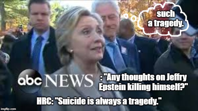 Such a Tragedy | image tagged in epstein,hrc | made w/ Imgflip meme maker
