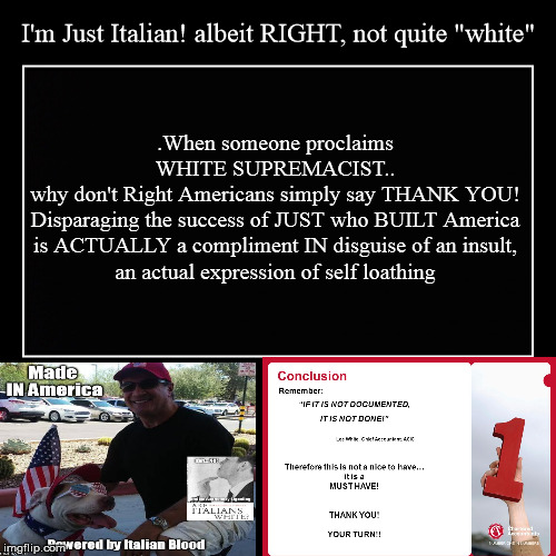 White Supremacy, Thank you! | image tagged in white supremacy,italian,right train of throught,self pity,black privilege | made w/ Imgflip demotivational maker