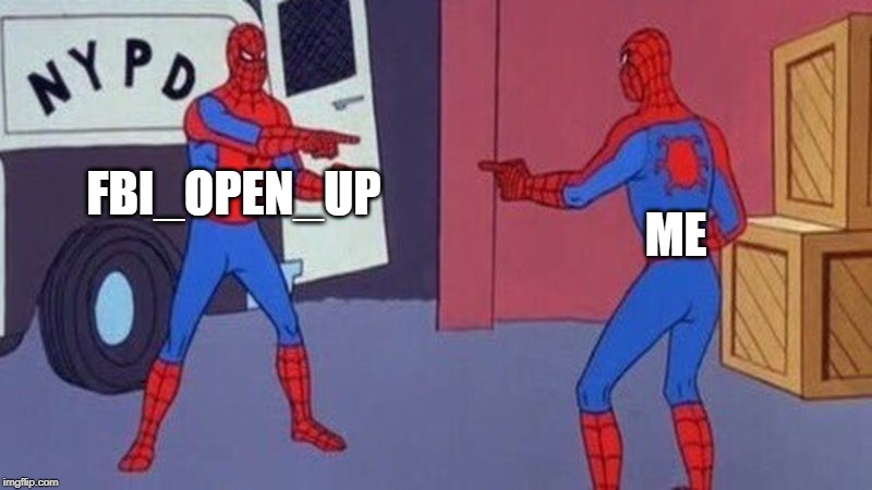 I swear we have a lot of similarities | ME; FBI_OPEN_UP | image tagged in spiderman pointing at spiderman,fbi open up,me | made w/ Imgflip meme maker