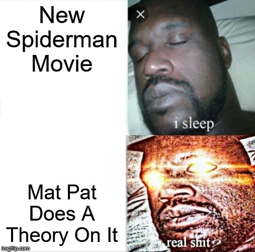 Sleeping Shaq Meme | New Spiderman Movie; Mat Pat Does A Theory On It | image tagged in memes,sleeping shaq | made w/ Imgflip meme maker