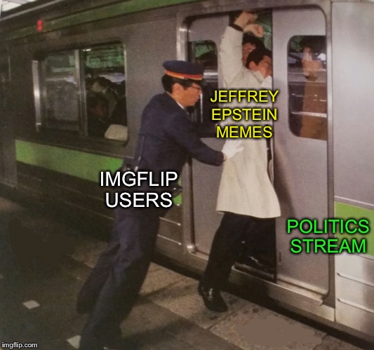 Kate_the_Grates new template. Subway pusher. | JEFFREY EPSTEIN MEMES; POLITICS STREAM; IMGFLIP USERS | image tagged in subway pusher,politics,jeffrey epstein,memes,dead funny | made w/ Imgflip meme maker