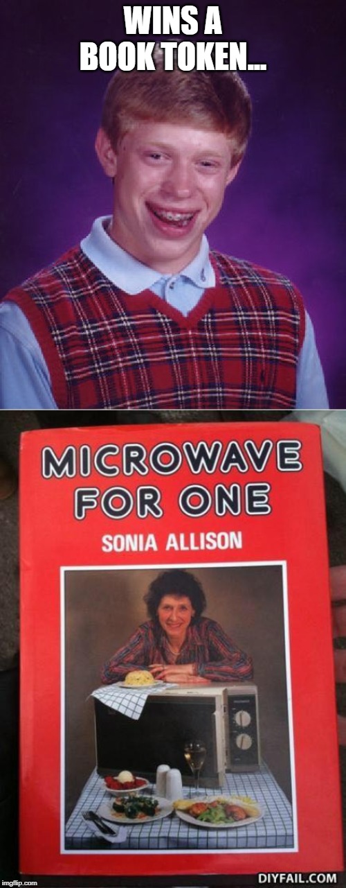 WINS A BOOK TOKEN... | image tagged in memes,bad luck brian | made w/ Imgflip meme maker
