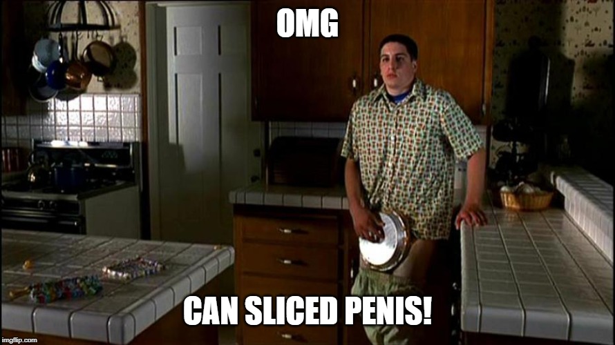 American Pie | OMG CAN SLICED P**IS! | image tagged in american pie | made w/ Imgflip meme maker