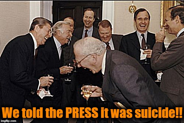 Laughing Men In Suits Meme | We told the PRESS it was suicide!! | image tagged in memes,laughing men in suits | made w/ Imgflip meme maker