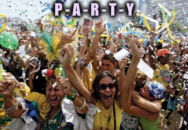 celebrate | P - A - R - T - Y | image tagged in celebrate | made w/ Imgflip meme maker