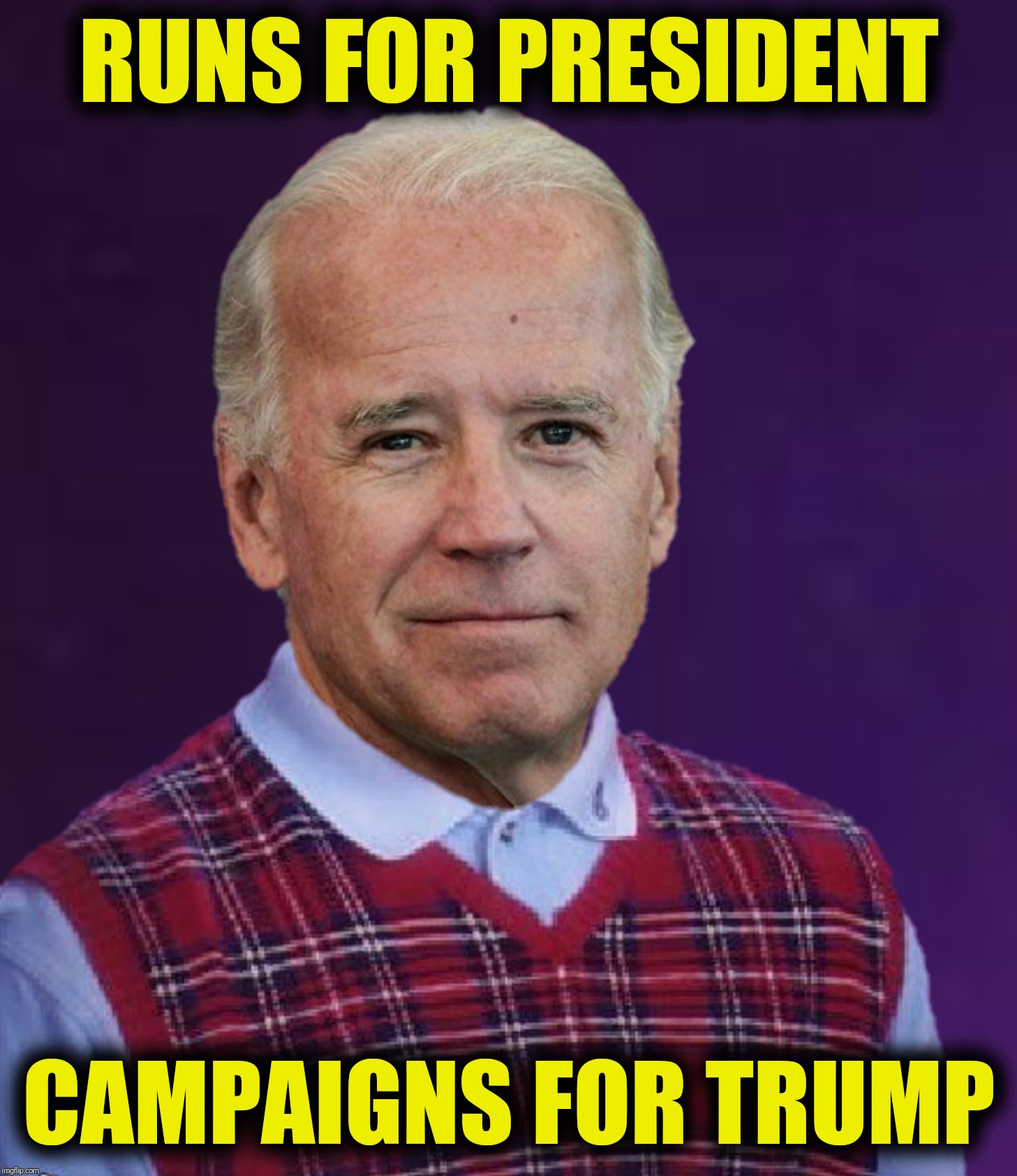 Bad Photoshop Sunday presents:  Bad Luck Biden (The face you make when you realize you're your own worst enemy) | RUNS FOR PRESIDENT; CAMPAIGNS FOR TRUMP | image tagged in bad photoshop sunday,joe biden,bad luck brian,slow biden | made w/ Imgflip meme maker