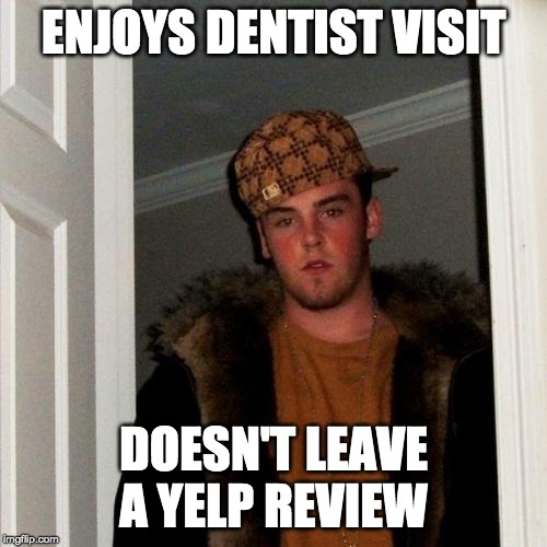 Scumbag Steve Meme | ENJOYS DENTIST VISIT; DOESN'T LEAVE A YELP REVIEW | image tagged in memes,scumbag steve | made w/ Imgflip meme maker