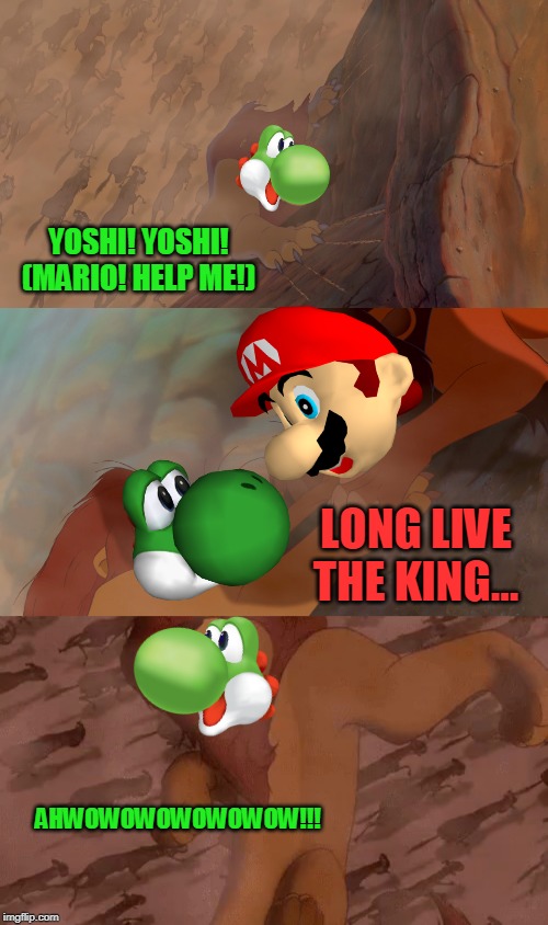 Mario kills Yoshi in a Nutshell | YOSHI! YOSHI!
(MARIO! HELP ME!); LONG LIVE THE KING... AHWOWOWOWOWOWOW!!! | image tagged in long live the king,super mario world | made w/ Imgflip meme maker
