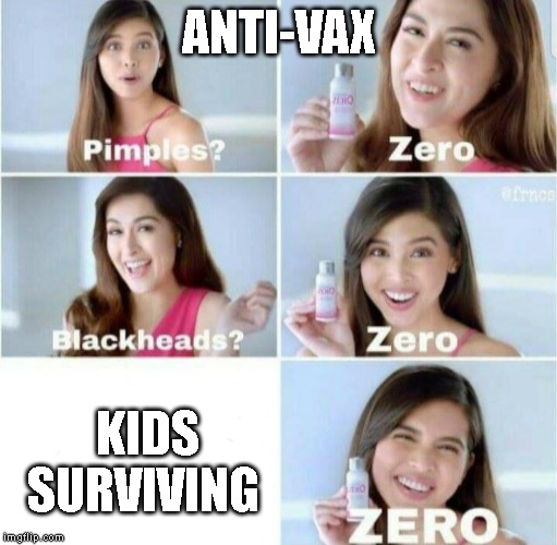 Pimples, Zero! | ANTI-VAX; KIDS SURVIVING | image tagged in pimples zero | made w/ Imgflip meme maker