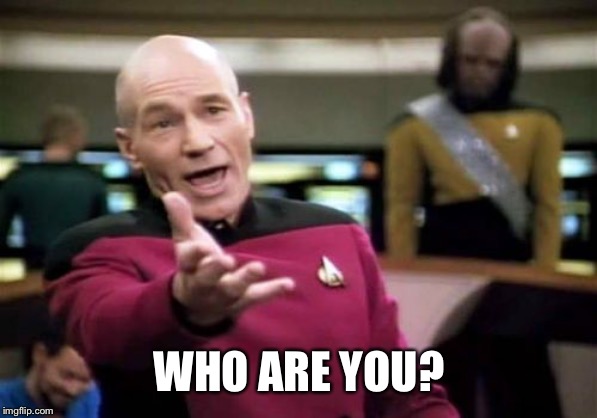 Picard Wtf Meme | WHO ARE YOU? | image tagged in memes,picard wtf | made w/ Imgflip meme maker