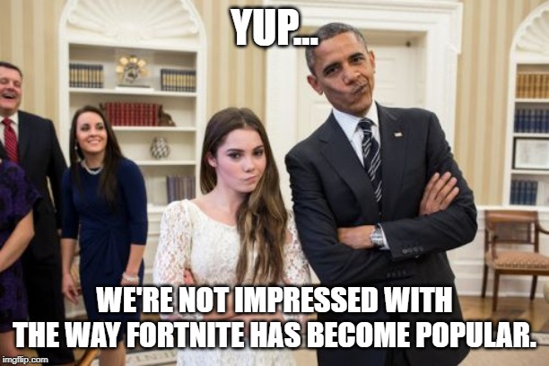 Maroney And Obama Not Impressed | YUP... WE'RE NOT IMPRESSED WITH THE WAY FORTNITE HAS BECOME POPULAR. | image tagged in memes,maroney and obama not impressed | made w/ Imgflip meme maker