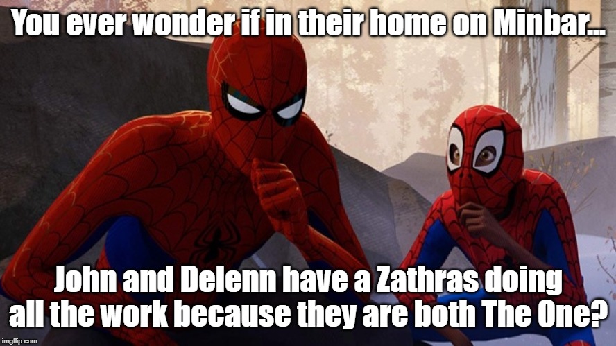 Even superheroes have nerd moments. | You ever wonder if in their home on Minbar... John and Delenn have a Zathras doing all the work because they are both The One? | image tagged in spider-verse meme | made w/ Imgflip meme maker