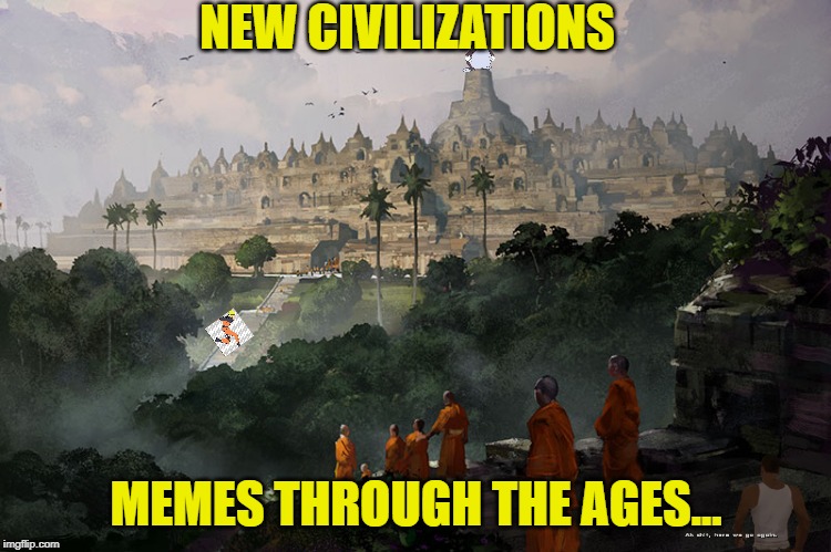 NEW CIVILIZATIONS; MEMES THROUGH THE AGES... | made w/ Imgflip meme maker