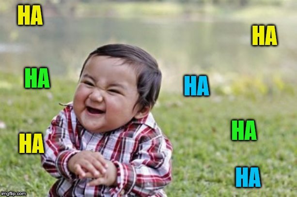 HA HA | made w/ Imgflip meme maker