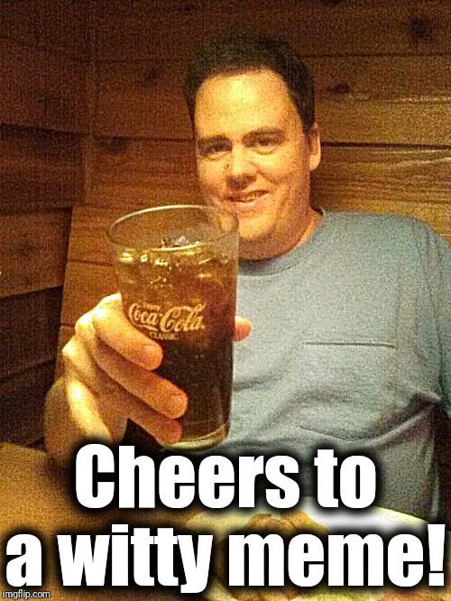 toast | Cheers to a witty meme! | image tagged in toast | made w/ Imgflip meme maker