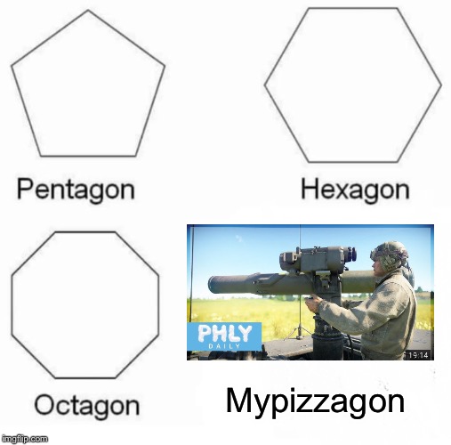Pentagon Hexagon Octagon Meme | Mypizzagon | image tagged in memes,pentagon hexagon octagon | made w/ Imgflip meme maker