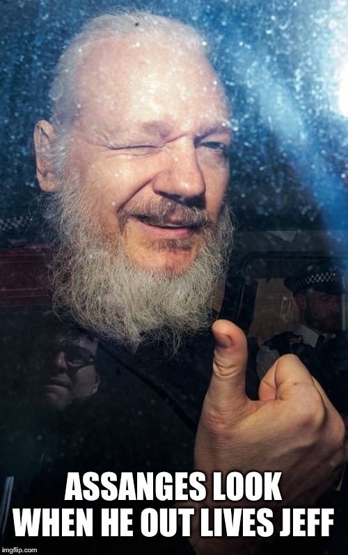 Assange learnt to code | ASSANGES LOOK WHEN HE OUT LIVES JEFF | image tagged in assange learnt to code | made w/ Imgflip meme maker