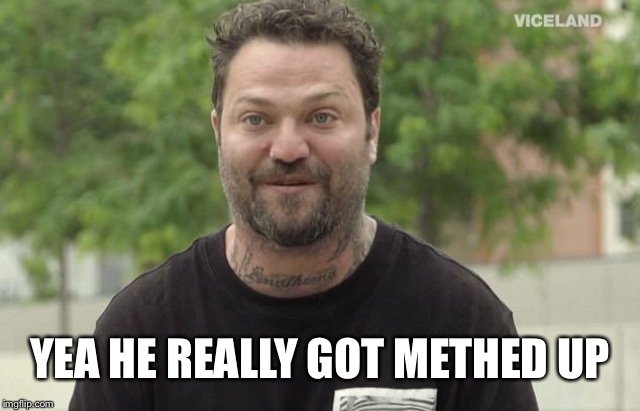 YEA HE REALLY GOT METHED UP | made w/ Imgflip meme maker