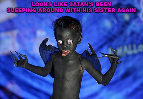 LOOKS LIKE SATAN'S BEEN SLEEPING AROUND WITH HIS SISTER AGAIN | image tagged in memes,satan,devil,inbreeding,inbred | made w/ Imgflip meme maker