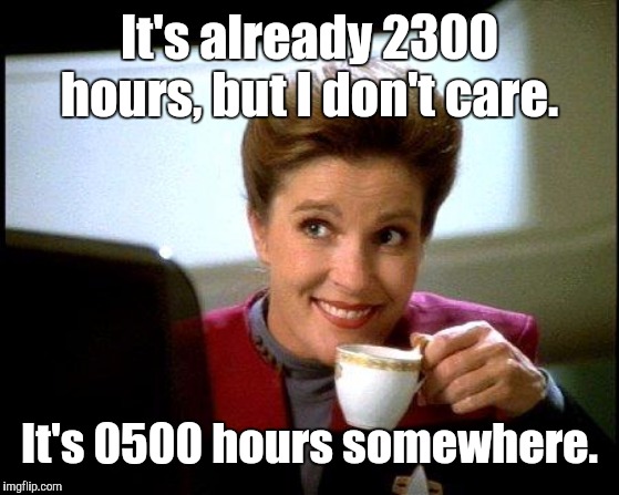 Captain Janeway Coffee | It's already 2300 hours, but I don't care. It's 0500 hours somewhere. | image tagged in captain janeway coffee cup,star trek,memes | made w/ Imgflip meme maker