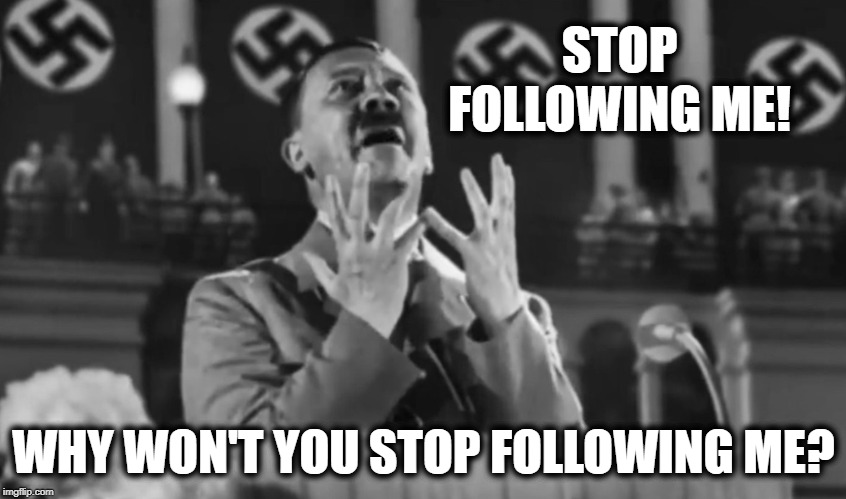 Why won't they stop following me? | STOP FOLLOWING ME! WHY WON'T YOU STOP FOLLOWING ME? | image tagged in why won't they stop following me | made w/ Imgflip meme maker