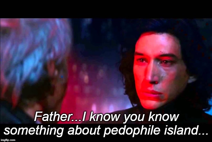 Father...I know you know something about pedophile island... | made w/ Imgflip meme maker