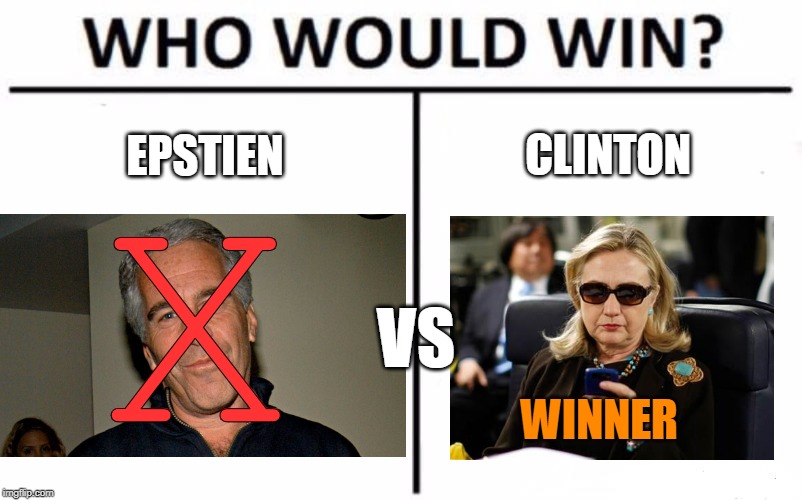 Funny how people saw this coming and it still happened | CLINTON; EPSTIEN; X; VS; WINNER | image tagged in memes,who would win | made w/ Imgflip meme maker