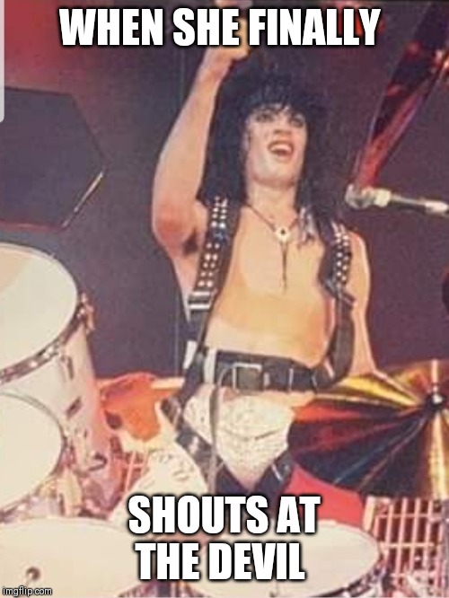 WHEN SHE FINALLY; SHOUTS AT THE DEVIL | made w/ Imgflip meme maker