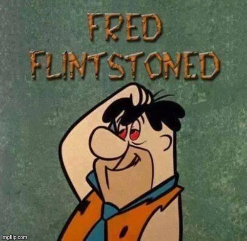 FRED FLINTSTONE | image tagged in fred flintstone | made w/ Imgflip meme maker