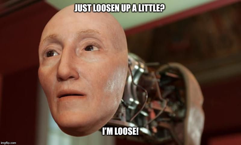 JUST LOOSEN UP A LITTLE? I’M LOOSE! | image tagged in looser | made w/ Imgflip meme maker