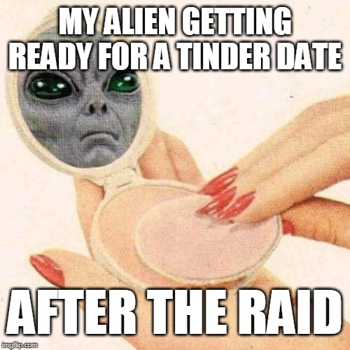 Tinder Alien | MY ALIEN GETTING READY FOR A TINDER DATE; AFTER THE RAID | image tagged in area51,aftertheraid,tinder,alien,lol,funny | made w/ Imgflip meme maker
