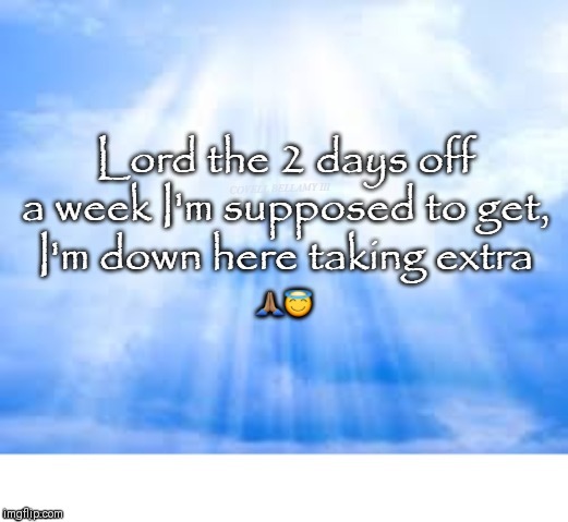 Lord Taking Extra Days Off | 🙏🏽😇 | image tagged in lord taking extra days off | made w/ Imgflip meme maker