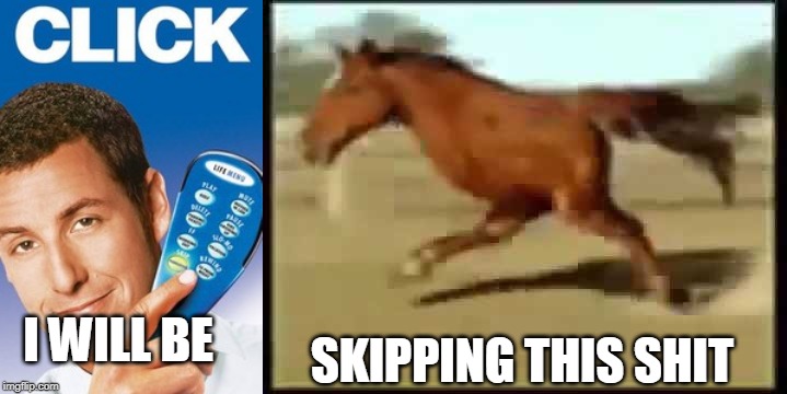 SKIPPING THIS SHIT; I WILL BE | image tagged in click remote | made w/ Imgflip meme maker