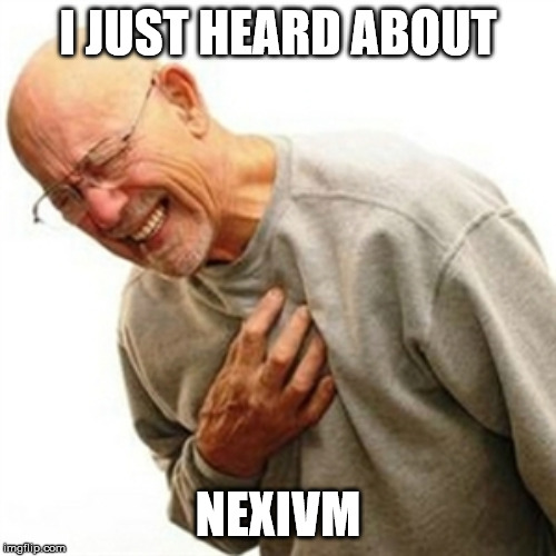 Right In The Childhood Meme | I JUST HEARD ABOUT; NEXIVM | image tagged in memes,right in the childhood | made w/ Imgflip meme maker