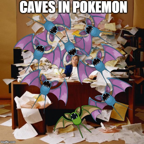 Busy | CAVES IN POKEMON | image tagged in busy | made w/ Imgflip meme maker